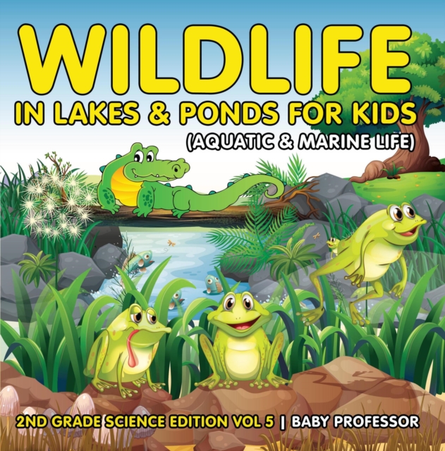 Wildlife in Lakes & Ponds for Kids (Aquatic & Marine Life) | 2nd Grade Science Edition Vol 5, EPUB eBook