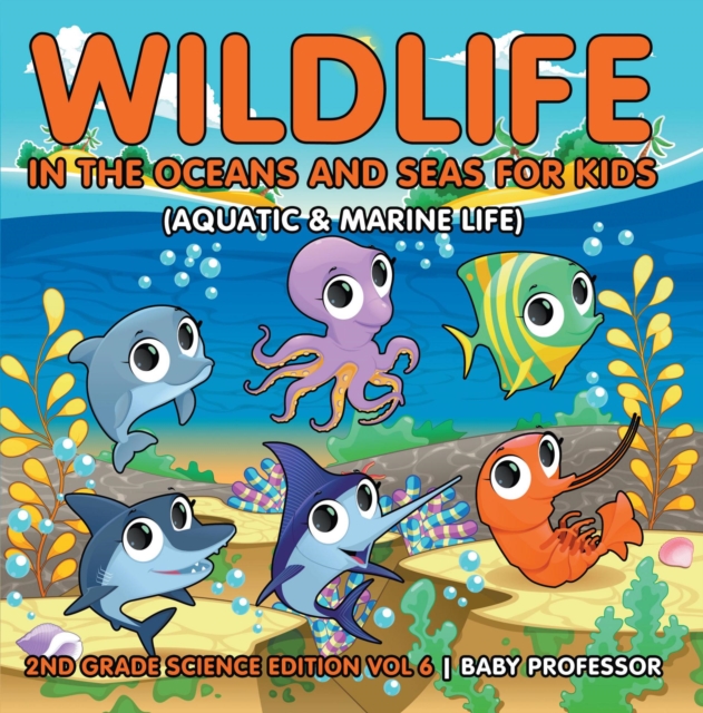 Wildlife in the Oceans and Seas for Kids (Aquatic & Marine Life) | 2nd Grade Science Edition Vol 6, EPUB eBook