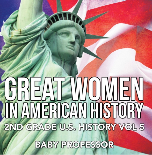 Great Women In American History | 2nd Grade U.S. History Vol 5, EPUB eBook