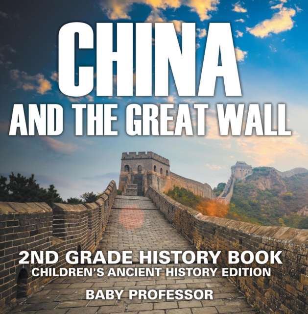 China and The Great Wall: 2nd Grade History Book | Children's Ancient History Edition, EPUB eBook