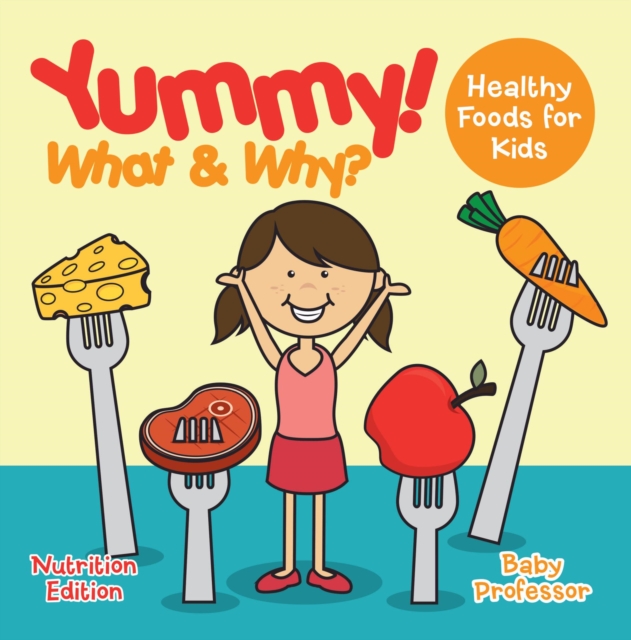 Yummy! What & Why? - Healthy Foods for Kids - Nutrition Edition, EPUB eBook