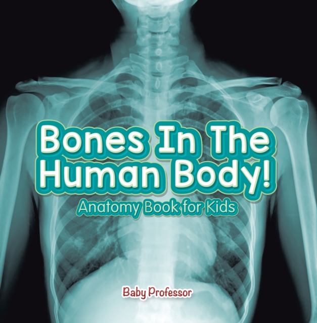 Bones In The Human Body! Anatomy Book for Kids, EPUB eBook