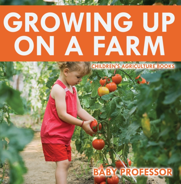Growing up on a Farm - Children's Agriculture Books, EPUB eBook
