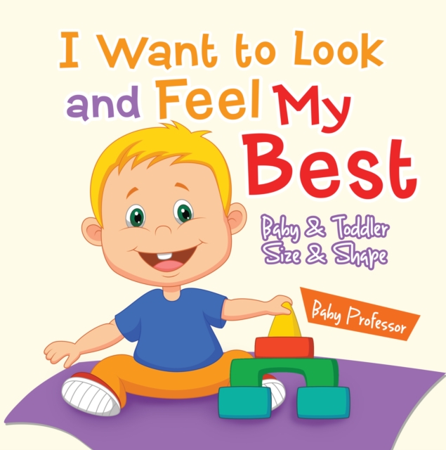 I Want to Look and Feel My Best | Baby & Toddler Size & Shape, EPUB eBook