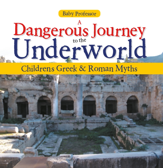 A Dangerous Journey to the Underworld- Children's Greek & Roman Myths, EPUB eBook