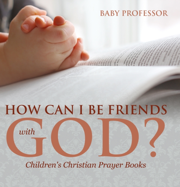 How Can I Be Friends with God? - Children's Christian Prayer Books, EPUB eBook