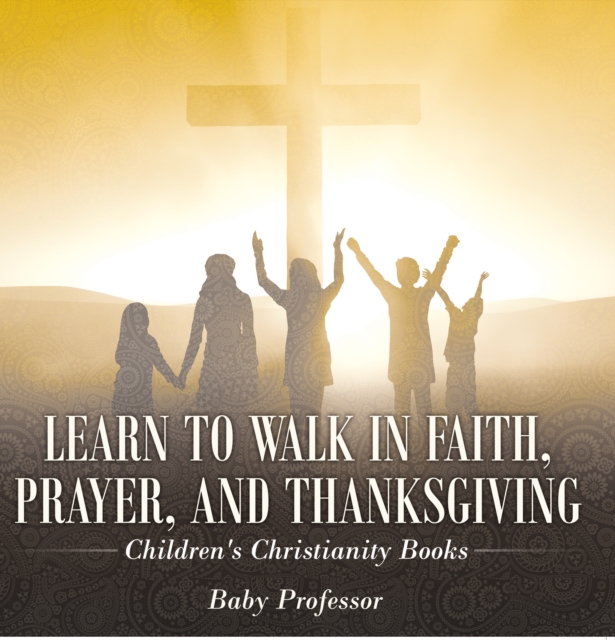 Learn to Walk in Faith, Prayer, and Thanksgiving | Children's Christianity Books, EPUB eBook