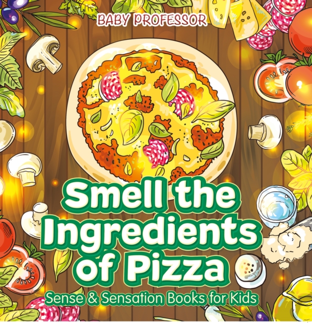 Smell the Ingredients of Pizza | Sense & Sensation Books for Kids, EPUB eBook