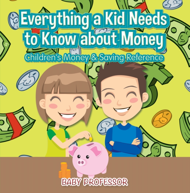 Everything a Kid Needs to Know about Money - Children's Money & Saving Reference, EPUB eBook