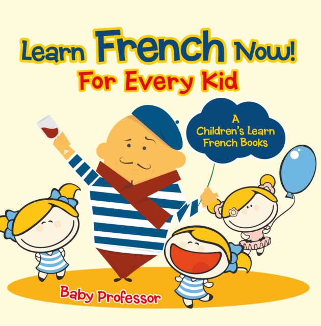 Learn French Now! For Every Kid | A Children's Learn French Books, EPUB eBook