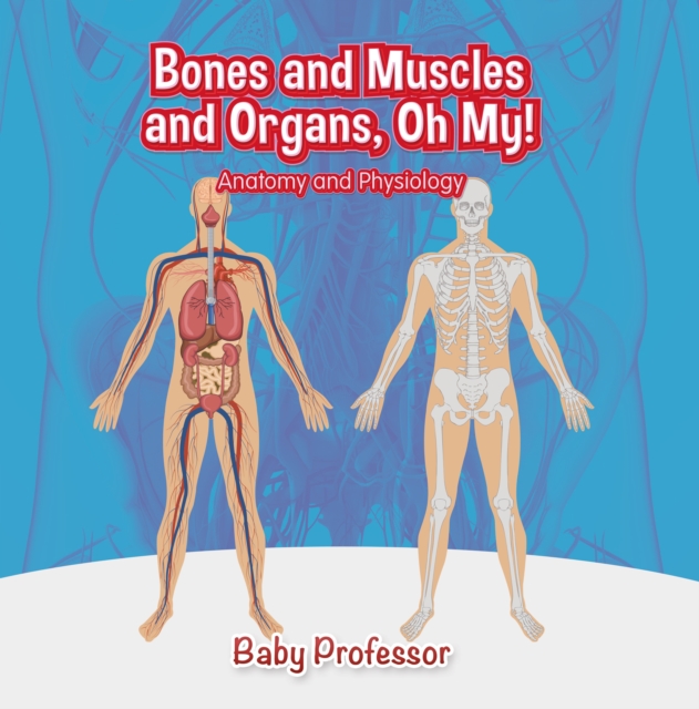 Bones and Muscles and Organs, Oh My! | Anatomy and Physiology, EPUB eBook