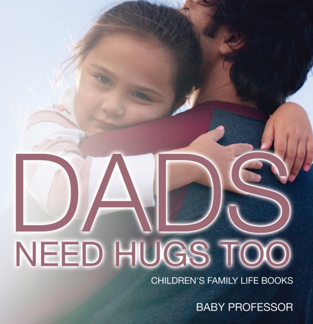 Dad's Need Hugs Too- Children's Family Life Books, EPUB eBook