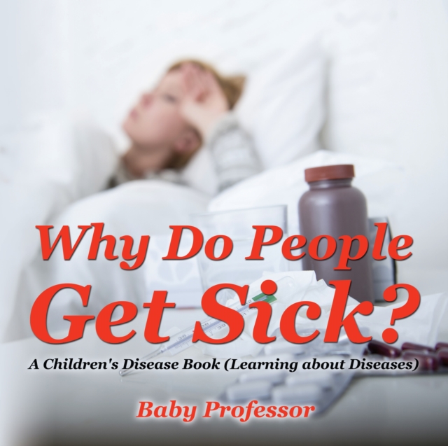 Why Do People Get Sick? | A Children's Disease Book (Learning about Diseases), EPUB eBook