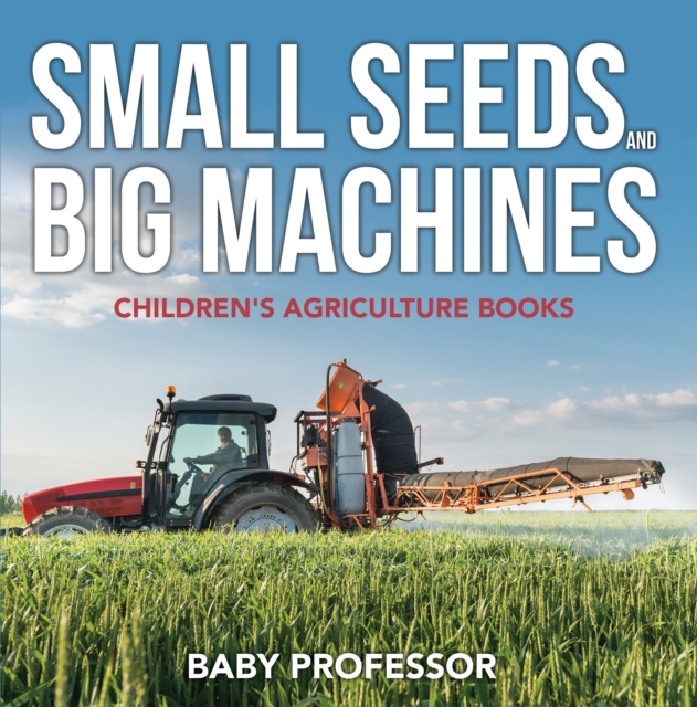 Small Seeds and Big Machines - Children's Agriculture Books, EPUB eBook