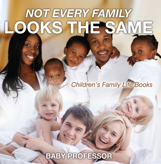 Not Every Family Looks the Same- Children's Family Life Books, EPUB eBook