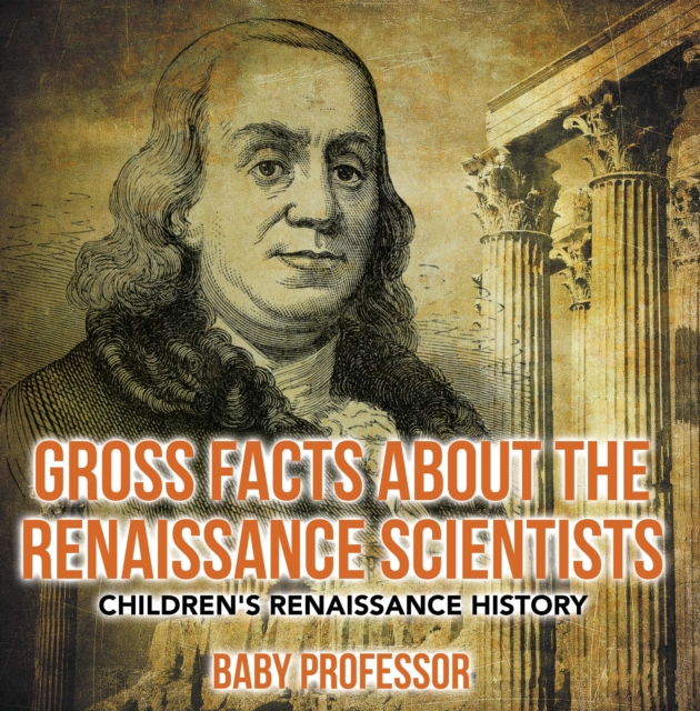 Gross Facts about the Renaissance Scientists | Children's Renaissance History, EPUB eBook