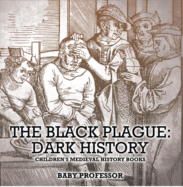 The Black Plague: Dark History- Children's Medieval History Books, EPUB eBook