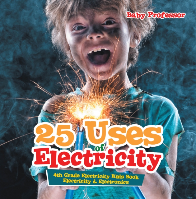 25 Uses of Electricity 4th Grade Electricity Kids Book | Electricity & Electronics, EPUB eBook