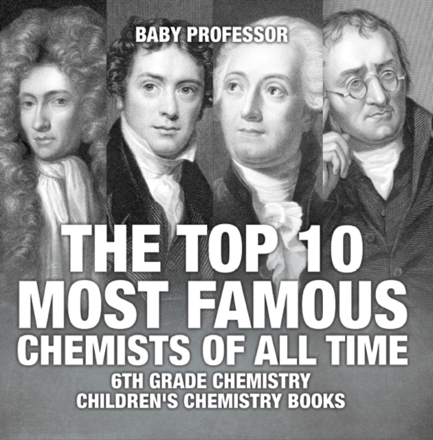 The Top 10 Most Famous Chemists of All Time - 6th Grade Chemistry | Children's Chemistry Books, PDF eBook