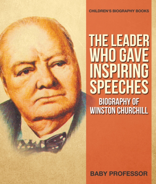 The Leader Who Gave Inspiring Speeches - Biography of Winston Churchill | Children's Biography Books, PDF eBook