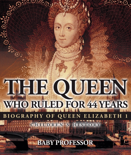 The Queen Who Ruled for 44 Years - Biography of Queen Elizabeth 1 | Children's Biography Books, PDF eBook