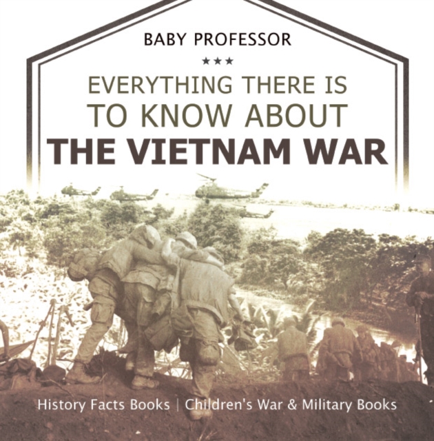 Everything There Is to Know about the Vietnam War - History Facts Books | Children's War & Military Books, PDF eBook