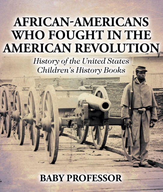African-Americans Who Fought In The American Revolution - History of the United States | Children's History Books, PDF eBook