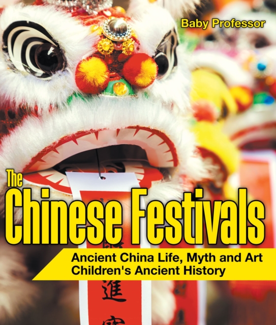 The Chinese Festivals - Ancient China Life, Myth and Art | Children's Ancient History, PDF eBook
