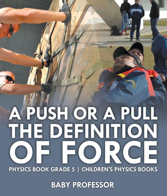 A Push or A Pull - The Definition of Force - Physics Book Grade 5 | Children's Physics Books, PDF eBook