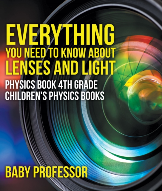 Everything You Need to Know About Lenses and Light - Physics Book 4th Grade | Children's Physics Books, PDF eBook