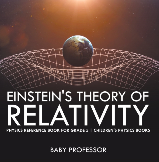 Einstein's Theory of Relativity - Physics Reference Book for Grade 5 | Children's Physics Books, PDF eBook