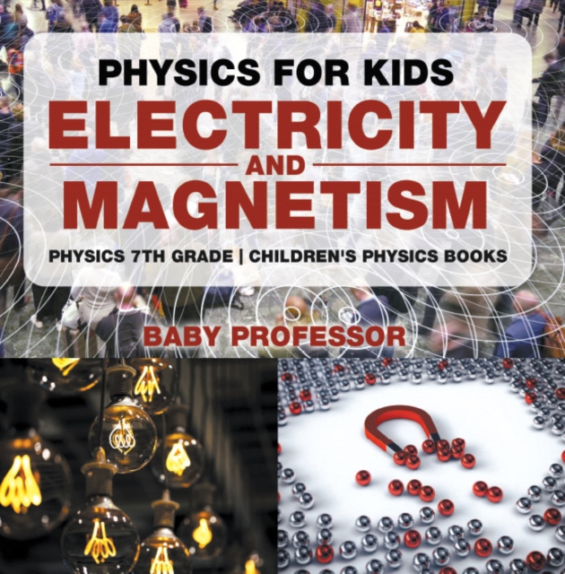 Physics for Kids : Electricity and Magnetism - Physics 7th Grade | Children's Physics Books, PDF eBook