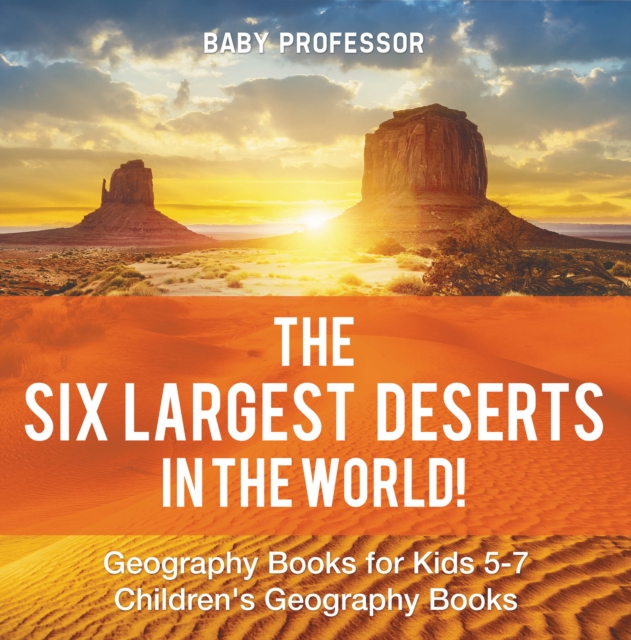 The Six Largest Deserts in the World! Geography Books for Kids 5-7 | Children's Geography Books, EPUB eBook