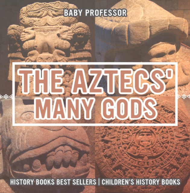 The Aztecs' Many Gods - History Books Best Sellers | Children's History Books, EPUB eBook