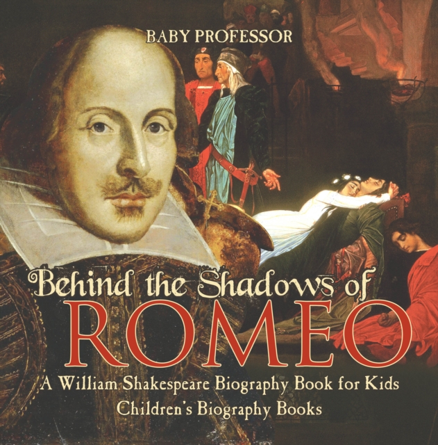 Behind the Shadows of Romeo : A William Shakespeare Biography Book for Kids | Children's Biography Books, PDF eBook