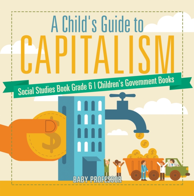 A Child's Guide to Capitalism - Social Studies Book Grade 6 | Children's Government Books, PDF eBook