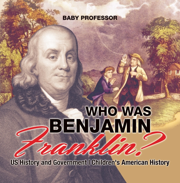 Who Was Benjamin Franklin? US History and Government | Children's American History, PDF eBook