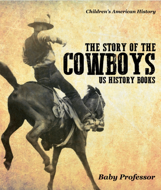 The Story of the Cowboys - US History Books | Children's American History, PDF eBook