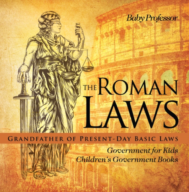 The Roman Laws : Grandfather of Present-Day Basic Laws - Government for Kids | Children's Government Books, PDF eBook