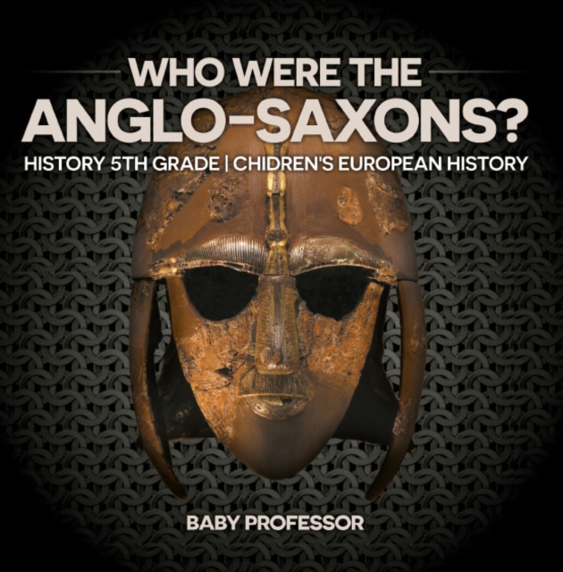 Who Were The Anglo-Saxons? History 5th Grade | Chidren's European History, PDF eBook