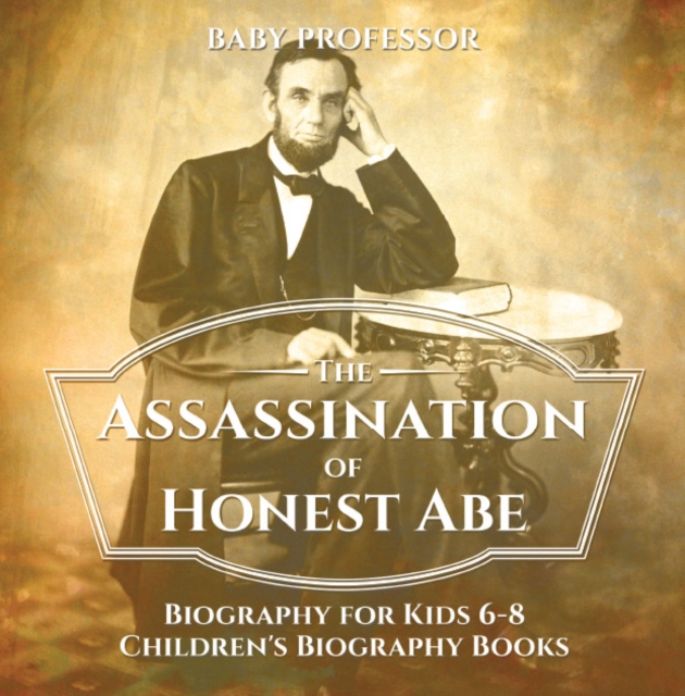 The Assassination of Honest Abe - Biography for Kids 6-8 | Children's Biography Books, EPUB eBook