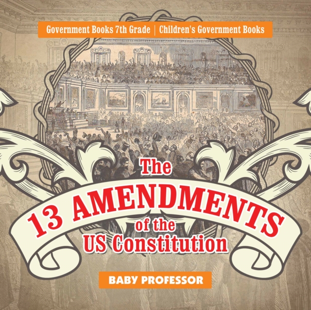 The 13 Amendments of the US Constitution - Government Books 7th Grade | Children's Government Books, EPUB eBook
