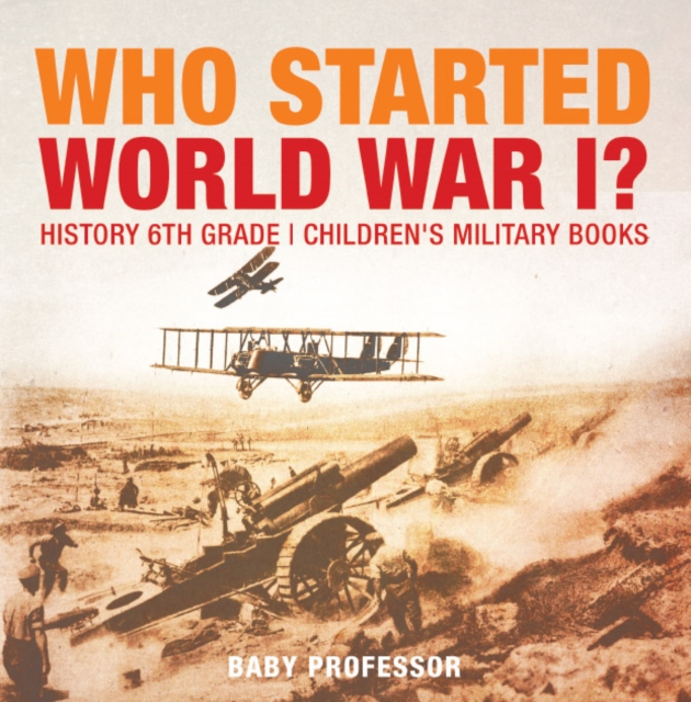 Who Started World War 1? History 6th Grade | Children's Military Books, EPUB eBook