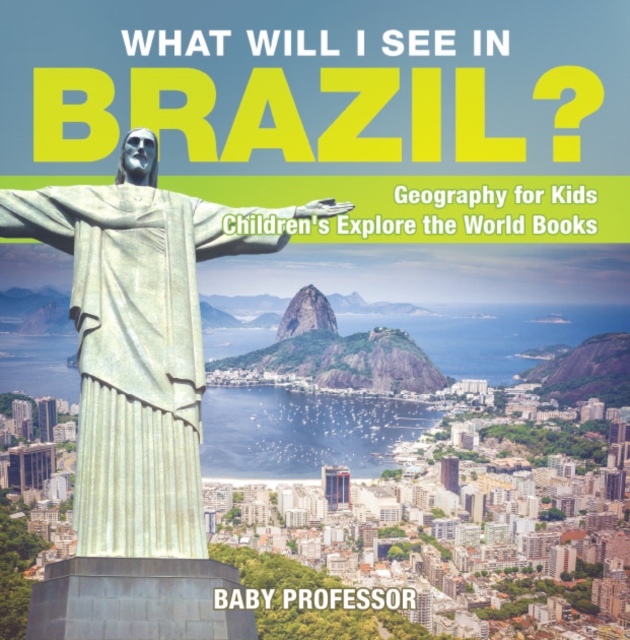 What Will I See In Brazil? Geography for Kids | Children's Explore the World Books, EPUB eBook