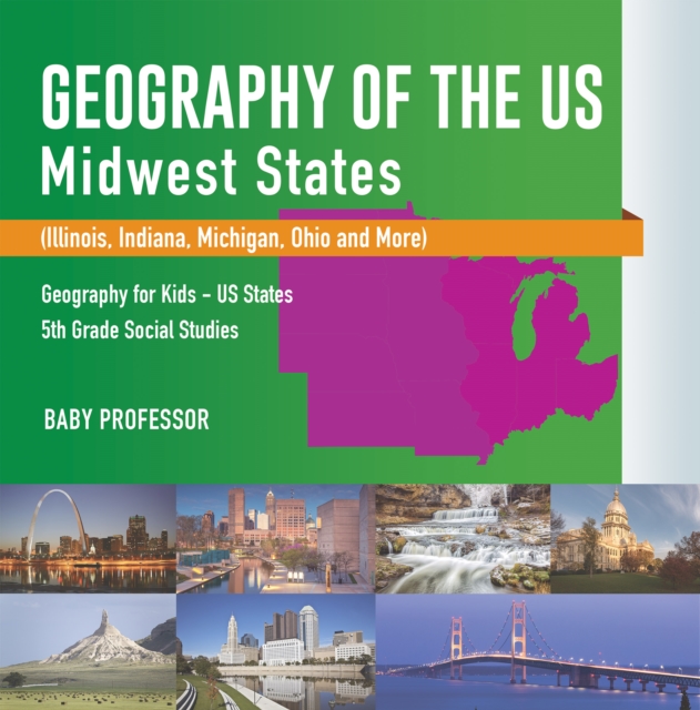 Geography of the US - Midwest States (Illinois, Indiana, Michigan, Ohio and More) | Geography for Kids - US States | 5th Grade Social Studies, PDF eBook