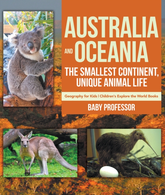 Australia and Oceania : The Smallest Continent, Unique Animal Life - Geography for Kids | Children's Explore the World Books, PDF eBook