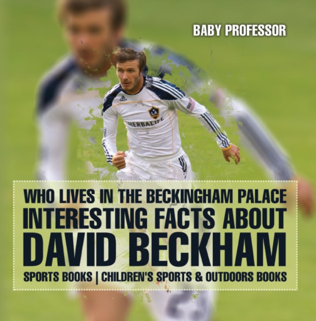 Who Lives In The Beckingham Palace? Interesting Facts about David Beckham - Sports Books | Children's Sports & Outdoors Books, PDF eBook