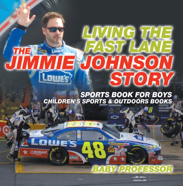 Living the Fast Lane : The Jimmie Johnson Story - Sports Book for Boys | Children's Sports & Outdoors Books, PDF eBook