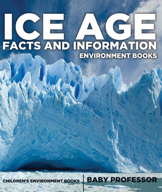 Ice Age Facts and Information - Environment Books | Children's Environment Books, PDF eBook