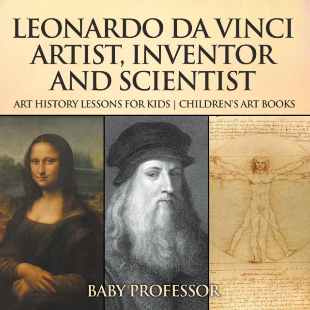 Leonardo da Vinci: Artist, Inventor and Scientist - Art History Lessons for Kids | Children's Art Books, PDF eBook